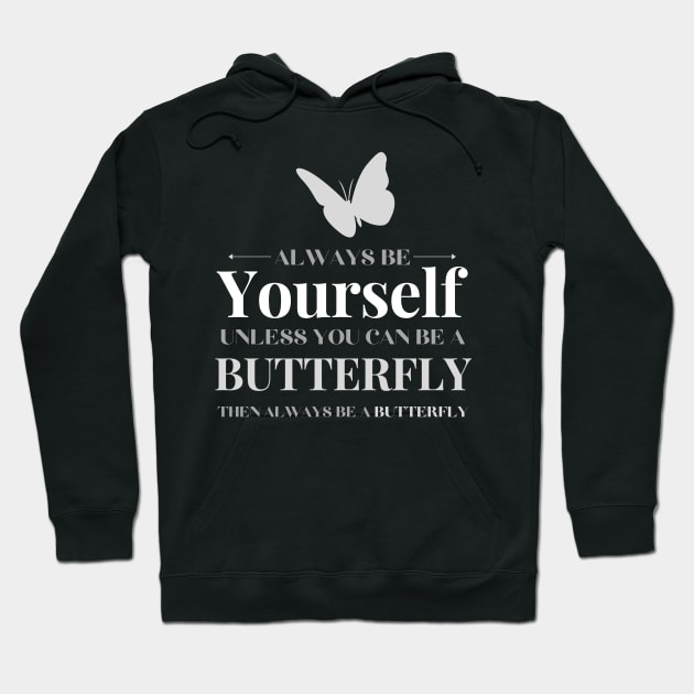 Be Yourself Unless You Can Be A Butterfly Hoodie by Tony_sharo